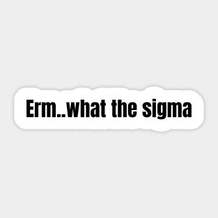 Erm..what the sigma tiktok meme viral funny nerdy design Sticker